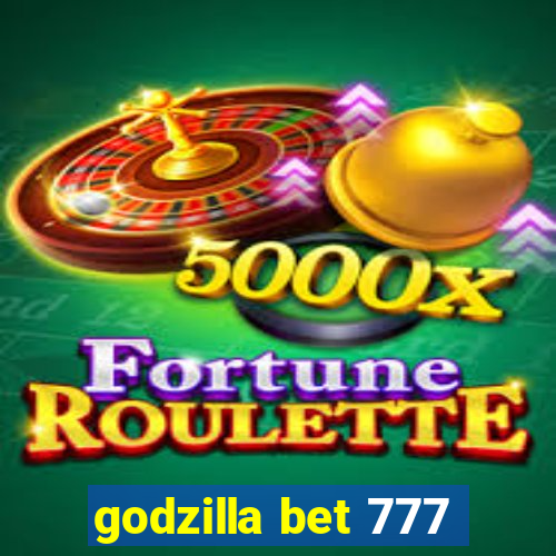 godzilla bet 777